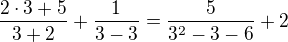 $\frac{2\cdot 3+5}{3+2}+\frac{1}{3-3}=\frac{5}{3^{2}-3-6}+2$