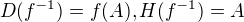$D(f^{-1})=f(A), H(f^{-1})=A$