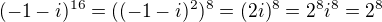 $(-1-i)^{16} = ((-1-i)^2)^8 = (2i)^8 = 2^8i^8 = 2^8$