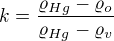 $k=\frac{\varrho_{Hg}-\varrho_o}{\varrho_{Hg}-\varrho_v}$