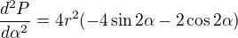 $\frac{d^{2}P}{d\alpha ^{2}}=4r^{2}(-4\sin 2\alpha -2\cos 2\alpha )$