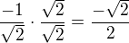 $\frac{-1}{\sqrt{2}}\cdot \frac{\sqrt{2}}{\sqrt{2}}= \frac{-\sqrt{2}}{2}$