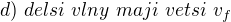$d)\ delsi\ vlny\ maji\ vetsi\ v_f$