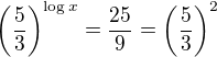 $\left(\frac53\right)^{\log x}=\frac{25}9=\left(\frac53\right)^2$