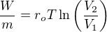 $\frac{W}m=r_oT\ln\left(\frac{V_2}{V_1}\right)$