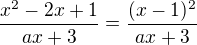 $\frac{x^2-2x+1}{ax+3}=\frac{(x-1)^2}{ax+3}$