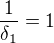 $\frac{1}{\delta_1}=1$