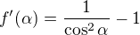 $f'(\alpha )=\frac{1}{\cos ^{2}\alpha }-1$
