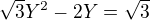 $\sqrt{3}Y^2 - 2Y = \sqrt{3}$