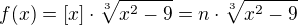 $f(x)=[x]\cdot\sqrt[3]{x^2-9}=n\cdot\sqrt[3]{x^2-9}$