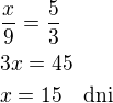 $\frac x9=\frac 53\nl3x=45\nlx=15\quad\rm{dni}$