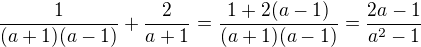 $\frac{1}{(a+1)(a-1)}+\frac{2}{a+1}=\frac{1+2(a-1)}{(a+1)(a-1)}=\frac{2a-1}{a^{2}-1}$