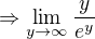 $\Rightarrow \lim_{y\to \infty} \frac{y}{e^y}$