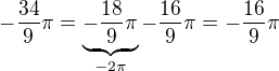 $-\frac{34}{9}\pi =\underbrace{-\frac{18}{9}\pi }_{-2\pi }{-\frac{16}{9}\pi }=-\frac{16}{9}\pi$