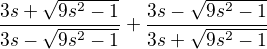 $\frac{3s+\sqrt{9s^{2}-1}}{3s-\sqrt{9s^{2}-1}}+\frac{3s-\sqrt{9s^{2}-1}}{3s+\sqrt{9s^{2}-1}}$