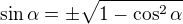 $\sin\alpha=\pm\sqrt{1-\cos^2\alpha}$