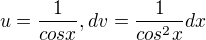 $u=\frac 1{cos x}, dv=\frac 1{cos^2 x}dx$