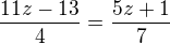 $\frac{11z-13}4=\frac{5z+1}7$