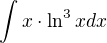 $\int x \cdot \ln^3 x dx$