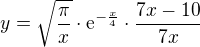 $y=\sqrt{\frac{\pi }{x}}\cdot \mathrm{e}^{-\frac{x}{4}}\cdot \frac{7x-10}{7x}$