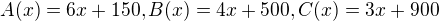 $A(x) = 6x +150, B(x) = 4x +500, C(x) = 3x +900$