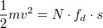 $\frac{1}{2}mv^{2}=N\cdot f_{d}\cdot s$