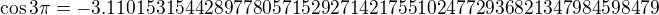 $\cos 3\pi = -3.110153154428977805715292714217551024772936821347984598479$