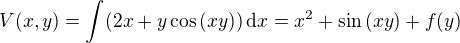 $V(x,y)=\int (2x+y\cos{(xy)})\,\mathrm{d}x=x^2+\sin{(xy)}+f(y)$