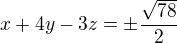 $x + 4y - 3z = \pm \frac{\sqrt{78}}{2}$