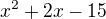$x^2+2x-15$