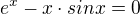 $e^{x}-x\cdot sinx=0$