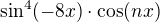 $\sin^4(-8x)\cdot\cos (nx)$