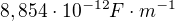 $8,854\cdot 10^{-12}F\cdot m^{-1}$