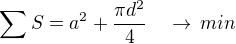 $\sum S=a^2+\frac{\pi d^2}{4}\quad\rightarrow\,min$