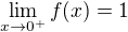 $\lim_{x\to0^+} f(x) = 1$