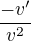 $\frac{-v^{\prime}}{v^2}$