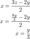 $x=\frac{3z-2y}{2}\\x=\frac{\frac{8y}{3}-2y}{2}\\x=\frac y3$