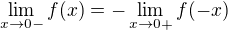 $\lim_{x\to 0-}f(x)=-\lim_{x\to 0+}f(-x)$