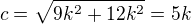 $c=\sqrt{9k^{2}+12k^{2}}=5k$