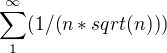 $\sum_{1}^{\infty }(1/(n*sqrt(n)))$