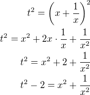 $t^2=\left(x+\frac 1x\right)^2\\t^2=x^2+2x\cdot\frac 1x+\frac{1}{x^2}\\t^2=x^2+2+\frac{1}{x^2}\\t^2-2=x^2+\frac{1}{x^2}$