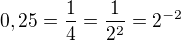 $0,25=\frac14=\frac{1}{2^2}=2^{-2}$