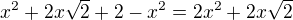 $x^2+2x\sqrt{2} +2 -x^2=2x^2+2x\sqrt2$