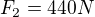 $F_{2}=440N$