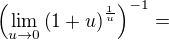 $\(\lim_{u\to0 }\(1+u\)^{\frac{1}{u}}\)^{-1}=$