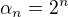 kopírovat do textarea $\alpha_n=2^n$