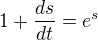 $1+\frac{ds}{dt}=e^{s}$