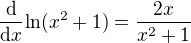 $\frac{\text{d}}{\text{d}x}\text{ln}(x^2+1)=\frac{2x}{x^2+1}$
