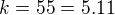 $k=55=5.11$