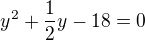$y^{2}+\frac{1}{2}y -18 =0$